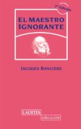 EL MAESTRO IGNORANTE: CINCO LECCIONES SOBRE LA EMANCIPACION INTEL ECTUAL (2 ED. REVISADA) de RANCIERE, JACQUES 