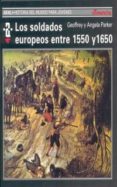 LOS SOLDADOS EUROPEOS ENTRE 1550 Y 1650 de PARKER, ANGELA  PARKER, GEOFFREY 