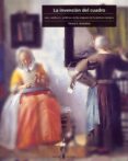 LA INVENCION DEL CUADRO: ARTE, ARTIFICES Y ARTIFICIOS EN LOS ORIG ENES DE LA PINTURA EUROPEA de STOICHITA, VICTOR 