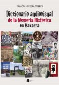 DICCIONARIO AUDIOVISUAL DE LA MEMORIA HISTORICA EN NAVARRA di HERRERA TORRES, RAMON 
