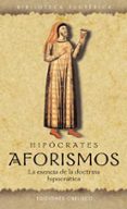 AFORISMOS: LA ESENCIA DE LA DOCTRINA HIPOCRATICA di HIPOCRATES 
