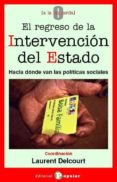 EL REGRESO DE LA INTERVENCION DEL ESTADO: HACIA DONDE VAN LAS POL TICAS SOCIALES di DELCOURT , LAURENT 