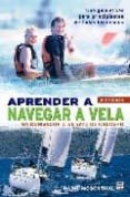 APRENDER A NAVEGAR A VELA: EN DERIVADOR O EN YATE DE CRUCERO (3 ED) de MOSENTHAL, BASIL 