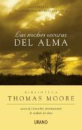 LAS NOCHES OSCURAS DEL ALMA: ENCONTRAR LA LUZ EN LAS GRANDES PRUE BAS DE LA VIDA de MOORE, THOMAS 