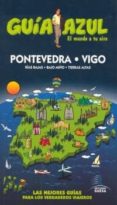 PONTEVEDRA - VIGO 2010: RIAS BAJAS, BAJO MIO , TIERRAS ALTAS (GU IA AZUL) di VV.AA. 
