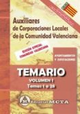 AUXILIARES DE CORPORACIONES LOCALES DE LA COMUNIDAD VALENCIANA (VOL. I): TEMARIO: TEMAS 1 A 28 di VV.AA. 