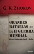 GRANDES BATALLAS DE LA II GUERRA MUNDIAL: MOSCU, STALINGRADO, KUR SK, BERLIN di ZHUKOV, GEORGI K. 