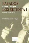 PASADOS LOS SETENTA I: DIARIOS (1965-1970): LA MEMORIA DE UN SIGL O de JNGER, ERNST 