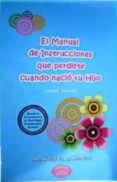 MANUAL DE INSTRUCCIONES QUE PERDISTE CUANDO NACIO TU HIJO: CASOS REALES de FRAGA SANCHEZ, ANA ISABEL 