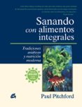 SANANDO CON ALIMENTOS INTEGRALES. TRADICIONES ASIATICAS Y NUTRICI ON MODERNA di PITCHFORD, PAUL 