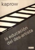 EDUCACION DEL DES-ARTISTA di KAPROW, ALLAN 