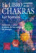 EL LIBRO COMPLETO DE LOS CHAKRAS: ARMONIA Y SALUD A TRAVES DE LOS CENTROS DE ENERGIA di SIMPSON, LIZ 