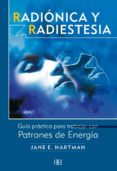 RADIONICA Y RADIESTESIA: GUIA PRACTICA PARA TRABAJAR CON PATRONES DE ENERGIA di HARTMAN, JANE E. 