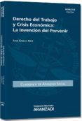 DERECHO DEL TRABAJO Y CRISIS ECONOMICA: LA INVENCION DE L PORVENI R de ARCE, JUAN CARLOS 