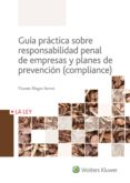 GUA PRCTICA SOBRE RESPONSABILIDAD PENAL DE EMPRESAS Y PLANES DE PREVENCIN (COMPLIANCE) di MAGRO SERVET, VICENTE 