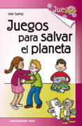 JUEGOS PARA SALVAR EL PLANETA de SUAREZ, IVAN 