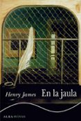 EN LA JAULA de JAMES, HENRY 