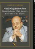 MANUEL VAZQUEZ MONTALBAN: RECUENTO DE UNA VIDA Y UNA OBRA (1939- 2003: 15 AOS DESPUES) de DIAZ ARENAS, ANGEL 