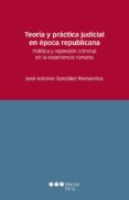 TEORA Y PRCTICA JUDICIAL EN POCA REPUBLICANA de GONZALEZ ROMANILLOS, JOSE ANTONIO 