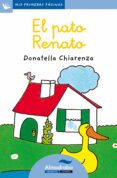 EL PATO RENATO (PRIMERAS PAGINAS - LP: LETRA CURSIVA) de CHIARENZA , DONATELLA 