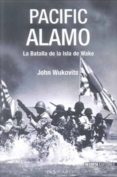 PACIFIC ALAMO: LA BATALLA DE LA ISLA DE WAKE de WUKOVITS, JOHN 