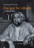 POR QUE HE ROBADO: Y OTROS ESCRITOS di JACOB , ALEXANDER M 