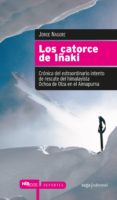 LOS CATORCE DE IAKI: CRONICA DEL EXTRAODINARIO INTENTO DE RESCAT E DEL HIMALAYISTA OCHOA DE OLZA EN EL ANNAPURNA di NAGORE, JORGE 