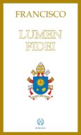 ENCICLICA LUMEN FIDEI de BERGOGLIO, JORGE PAPA FRANCISCO 