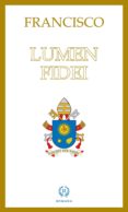 ENCICLICA LUMEN FIDEI de BERGOGLIO, JORGE PAPA FRANCISCO 