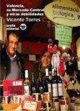 VALENCIA, SU MERCADO CENTRAL Y OTRAS DEBILIDADES di TORRES, VICENTE 