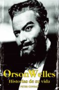 ORSON WELLES: HISTORIAS DE SU VIDA de CONRAD, PETER 