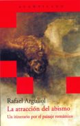 LA ATRACCION DEL ABISMO di ARGULLOL, RAFAEL 