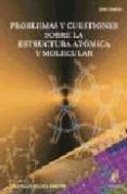 PROBLEMAS Y CUESTIONES SOBRE LA ESTRUCTURA ATOMICA Y MOLECULAR de TOLOSA ARROYO, SANTIAGO 