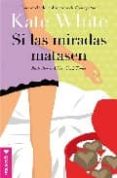 SI LAS MIRADAS MATASEN de WHITE, KATE 