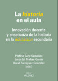 LA HISTORIA EN EL AULA: INNOVACION DOCENTE Y ENSEANZA DE LA HISTORIA EN LA EDUCACION SECUNDARIA di VV.AA. 