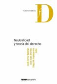 NEUTRALIDAD Y TEORIA DEL DERECHO de FERRER BELTRAN, JORDI 