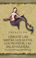 LIBRO DE LAS NINFAS, LOS SILFOS, LOS PIGMEOS, LAS SALAMANDRAS Y L OS DEMAS ESPIRITUS (4 ED.) (ED. BILINGE) de PARACELSO 