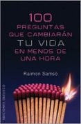 100 PREGUNTAS QUE CAMBIARAN TU VIDA EN MENOS DE UNA HORA de SAMSO, RAIMON 