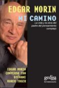 MI CAMINO: LA VIDA Y LA OBRA DEL PADRE DEL PENSAMIENTO COMPLEJO (EDGAR MORIN CONVERSA CON DJENANE KAREH TAGER) de MORIN, EDGAR 