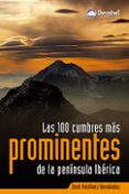 LAS 100 CUMBRES MAS PROMINENTES DE LA PENINSULA IBERICA de MARTINEZ HERNANDEZ, JOSE 