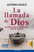 LA LLAMADA DE DIOS: ANECDOTAS, RELATOS Y REFLEXIONES SOBRE LA VOC ACION de AGUILO, ALFONSO 