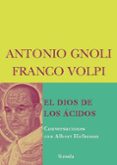 EL DIOS DE LOS ACIDOS: CONVERSACIONES CON ALBERT HOFFMANN de GNOLI, ANTONIO  VOLPI, FRANCO 