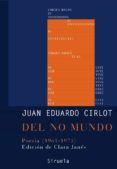 DEL NO MUNDO: POESIA (1960-1973) de CIRLOT, JUAN EDUARDO 