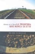 LA FRONTERA QUE NUNCA EXISTIO di TORRE, ALONSO DE LA 