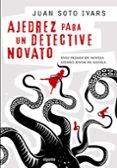 (PE) AJEDREZ PARA UN DETECTIVE NOVATO de SOTO IVARS, JUAN 