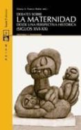 DEBATES SOBRE LA MATERNIDAD: DESDE UNA PERSPECTIVA HISTORICA (SIG LOS XVI-XX) di VV.AA. 