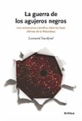 LA GUERRA DE LOS AGUJEROS NEGROS. UNA CONTROVERSIA CIENTIFICA SOB RE LAS LEYES ULTIMAS DE LA NATURALEZA de SUSSKIND, LEONARD 
