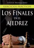 LOS FINALES EN EL AJEDREZ: EJERCICIOS PRACTICOS di MOSKALENKO, VIKTOR 