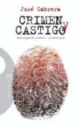 CRIMEN Y CASTIGO: INVESTIGACION FORENSE Y CRIMINOLOGIA de CABRERA, JOSE 