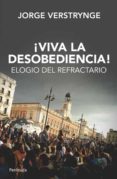 !VIVA LA DESOBEDIENCIA!: ELOGIO DEL REFRACTARIO di VERSTRYNGE, JORGE 